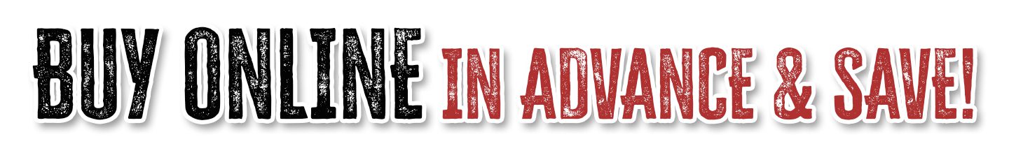 buy online and save Buy Online in Advance & Save!